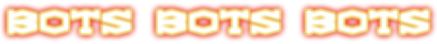 BOTS BOTS BOTS